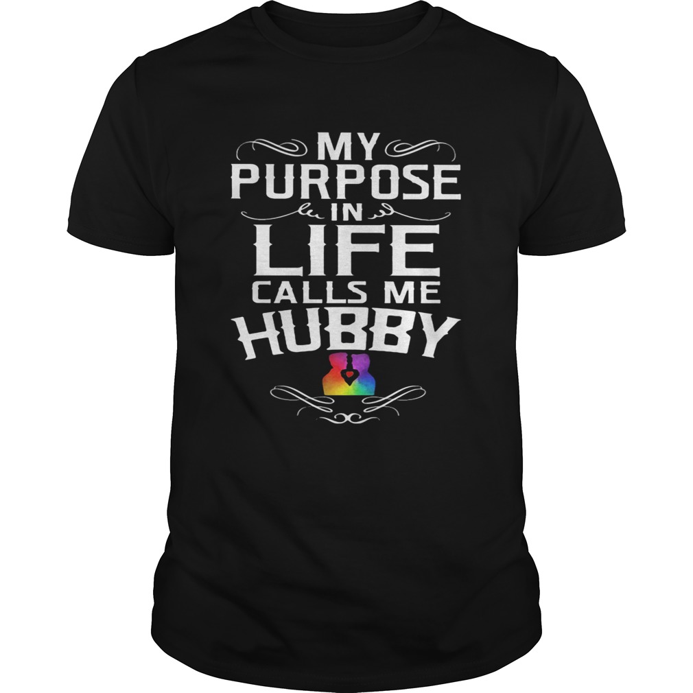 My purpose in life calls me hubby lgbt shirt