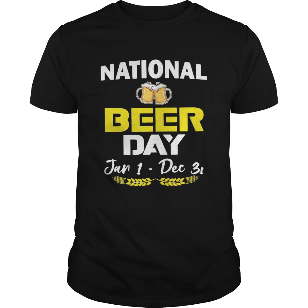 National Beer Day Jan 1Dec 31 shirt