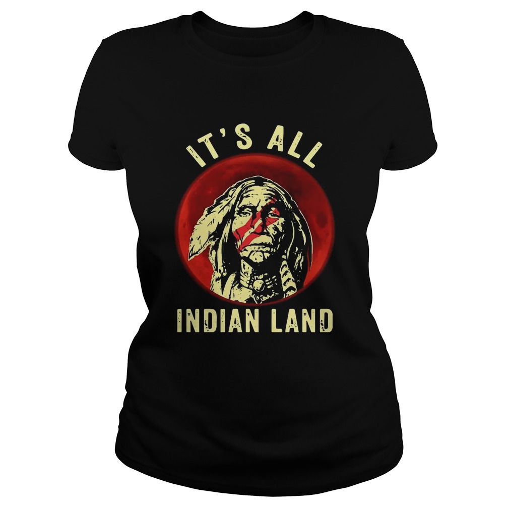 Native American Its All Indian Land  Classic Ladies