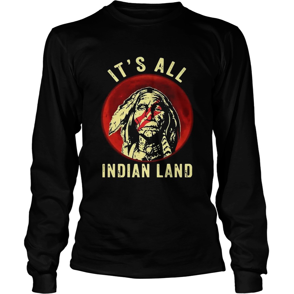 Native American Its All Indian Land  Long Sleeve