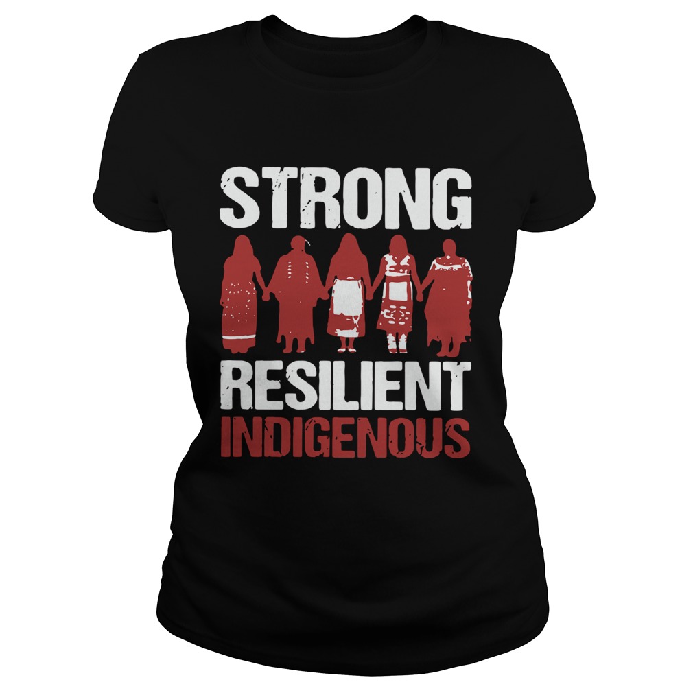 Native Strong Resilient Indigenous  Classic Ladies