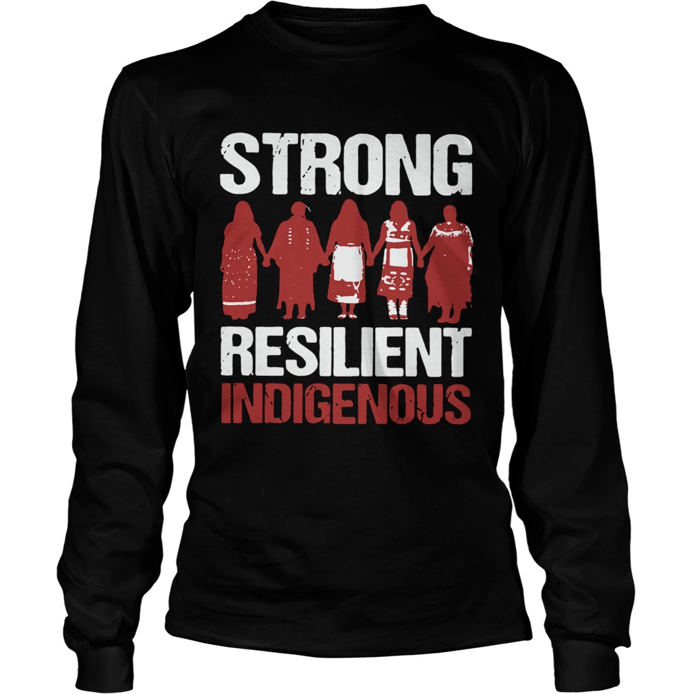 Native Strong Resilient Indigenous  Long Sleeve