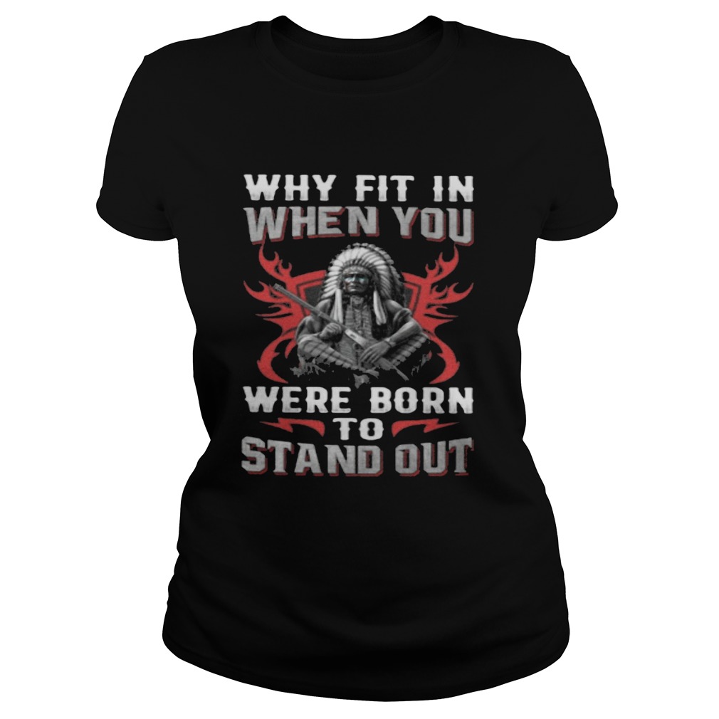 Native Why fit in when you were born to stand out  Classic Ladies