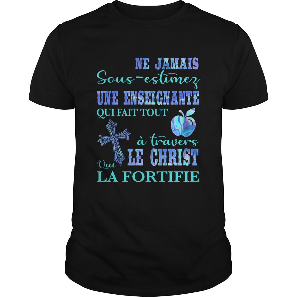 Ne jamais sousestimer une enseignante qui fait tout a travers qui le christ la fortifie shirt