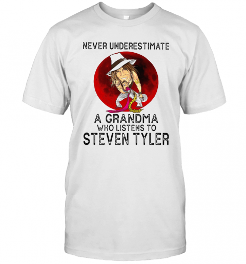 Never Underestimate A Grandma Who Listens To Steven Tyler T-Shirt