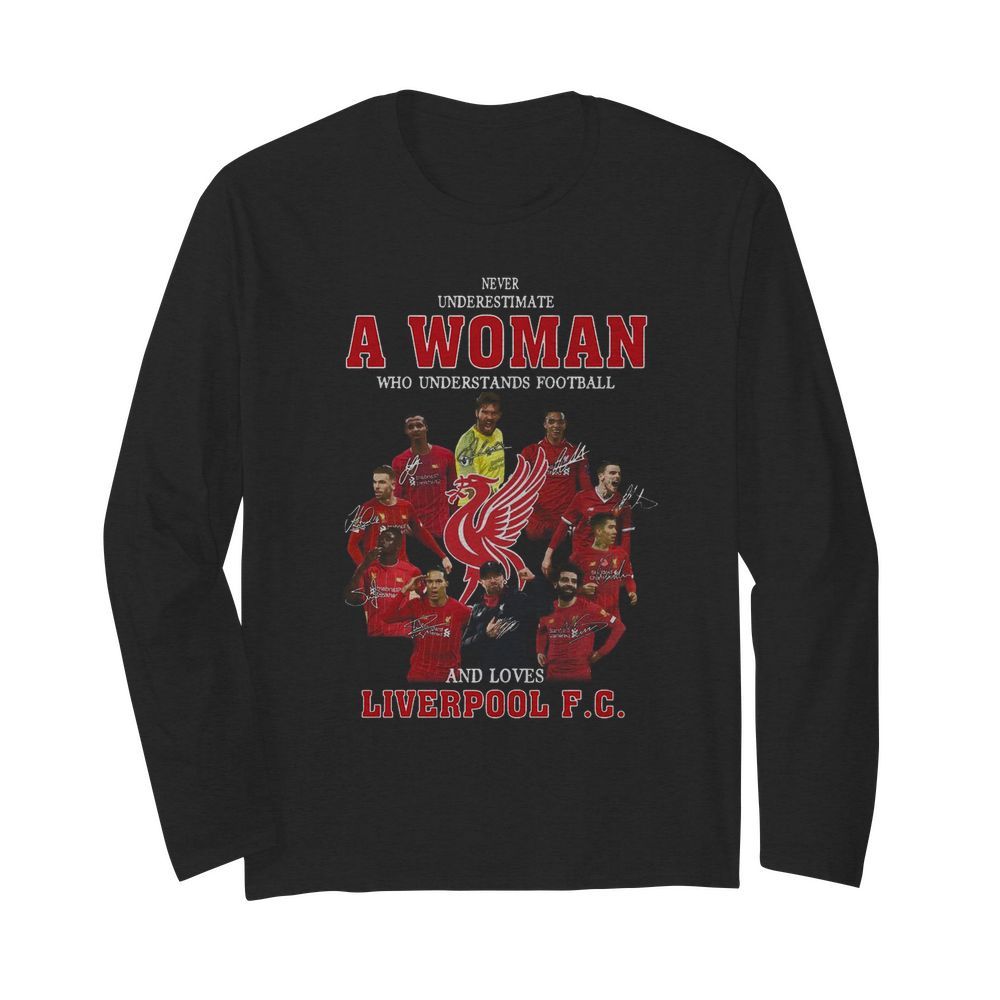 Never Underestimate A Woman Who Understands Football And Loves Liverpool Fc Signatures  Long Sleeved T-shirt 