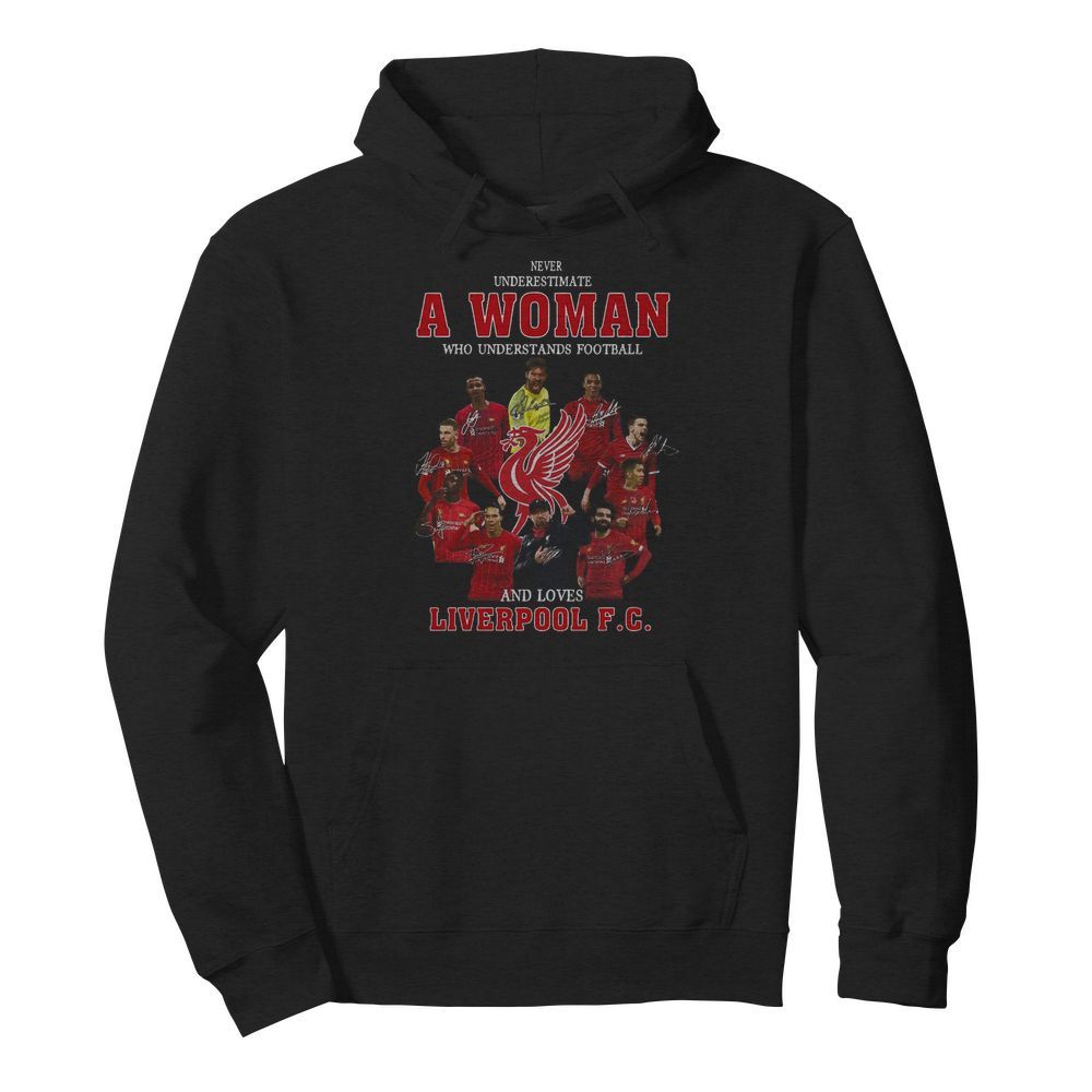 Never Underestimate A Woman Who Understands Football And Loves Liverpool Fc Signatures  Unisex Hoodie