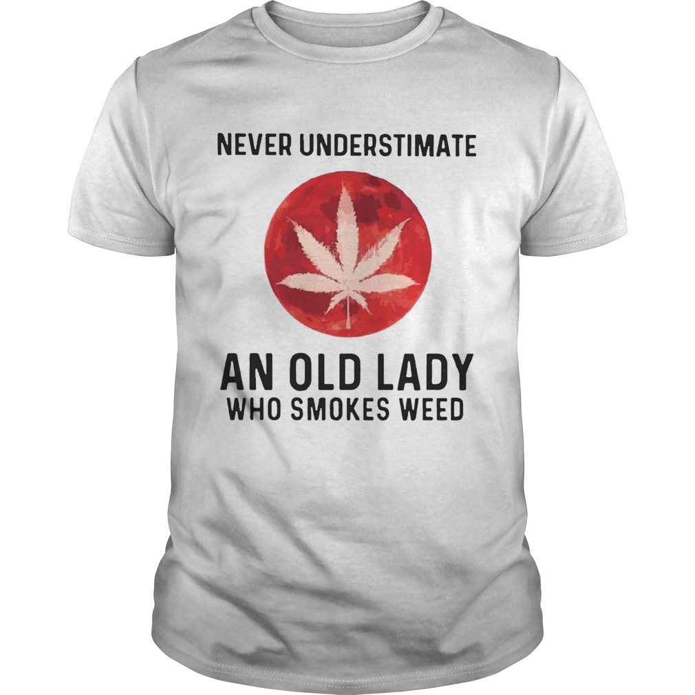 Never Underestimate An Old Lady Who Smokes Weed Mood shirt