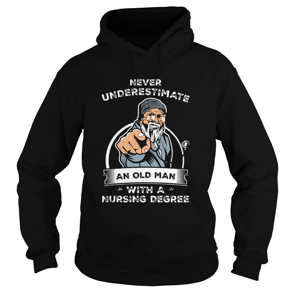 Never Underestimate An Old Man With A Nursing Degree  Hoodie