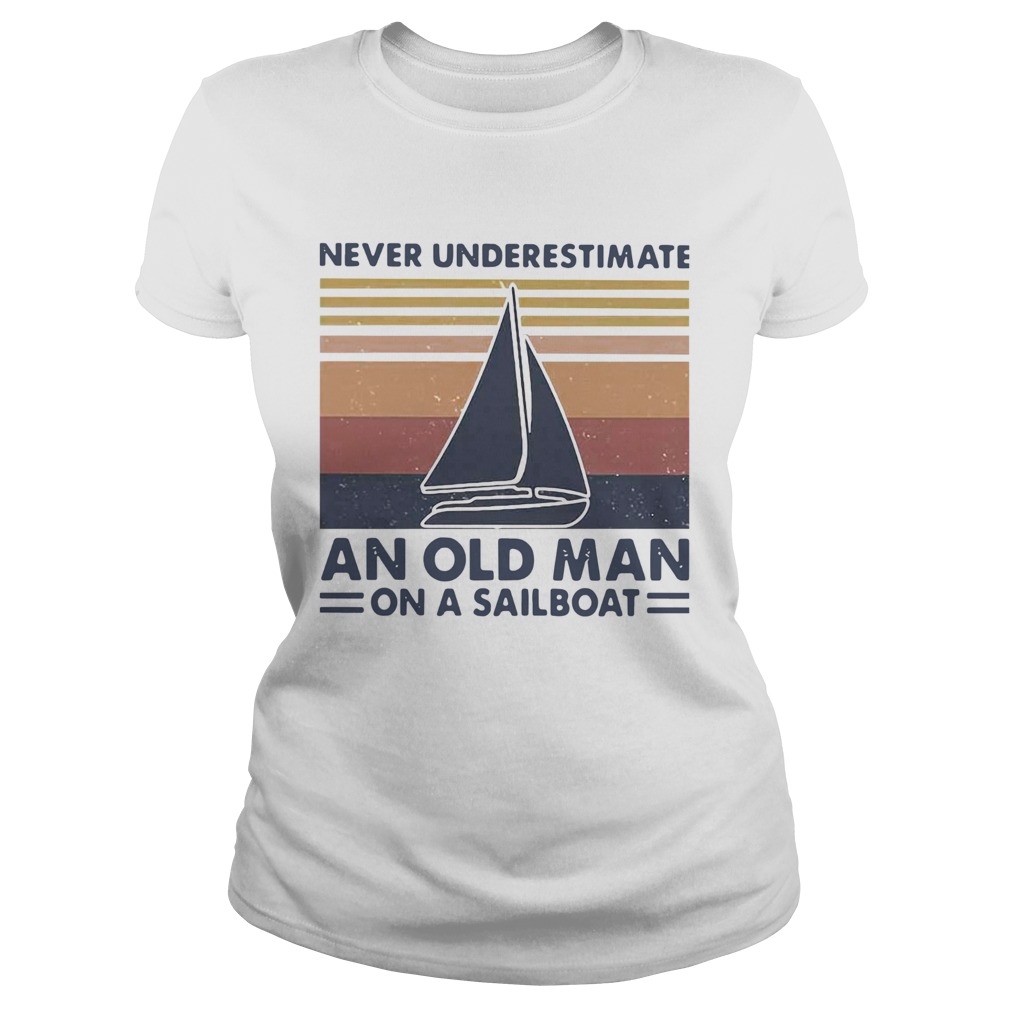 Never Underestimate An Old Man With On A Sailboat Vintage  Classic Ladies