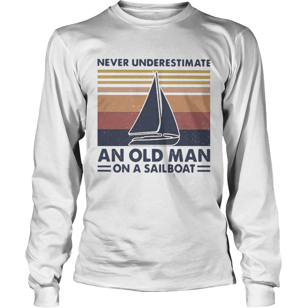 Never Underestimate An Old Man With On A Sailboat Vintage  Long Sleeve