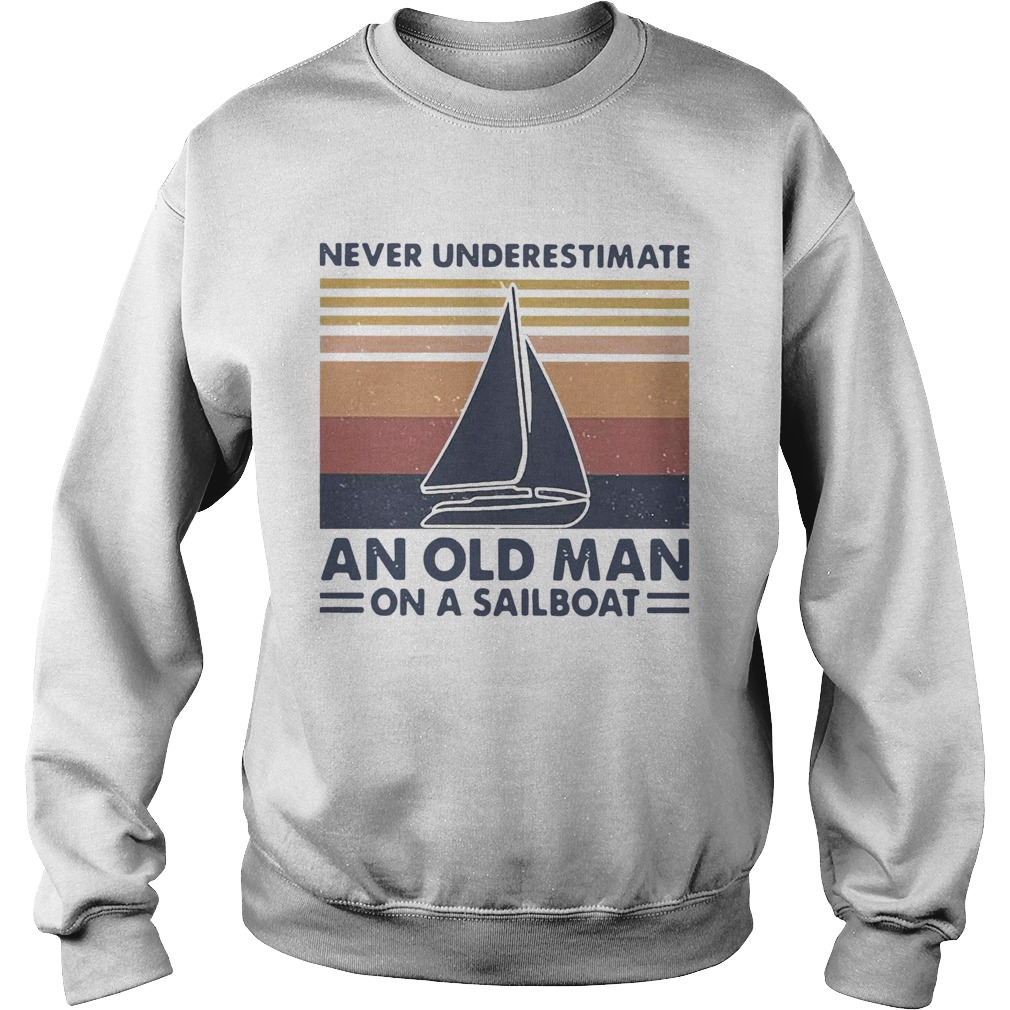 Never Underestimate An Old Man With On A Sailboat Vintage  Sweatshirt