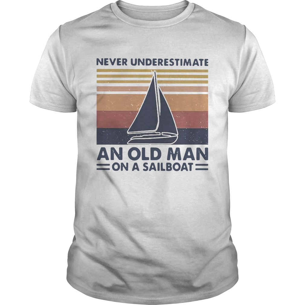 Never Underestimate An Old Man With On A Sailboat Vintage  Unisex