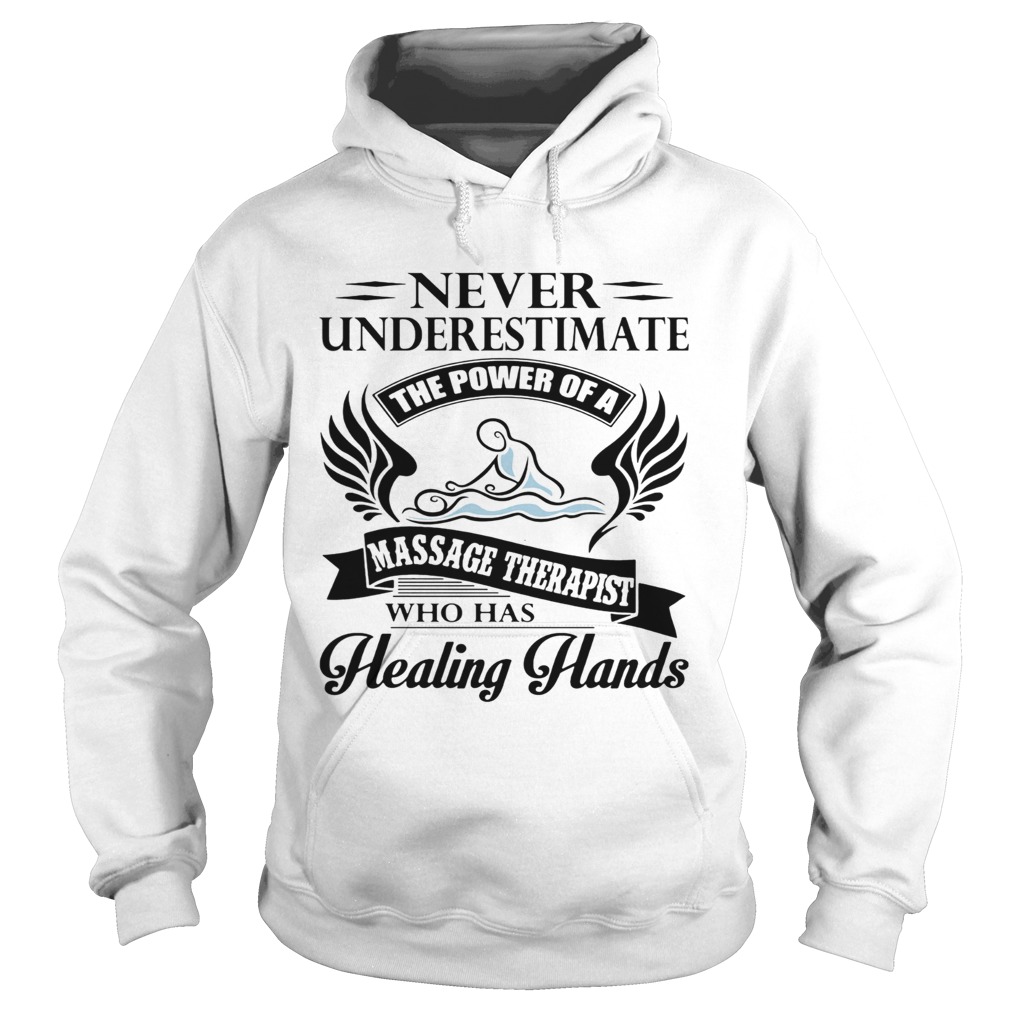 Never Underestimate The Power Of A Massage Therapist Who Has Healing Hands  Hoodie