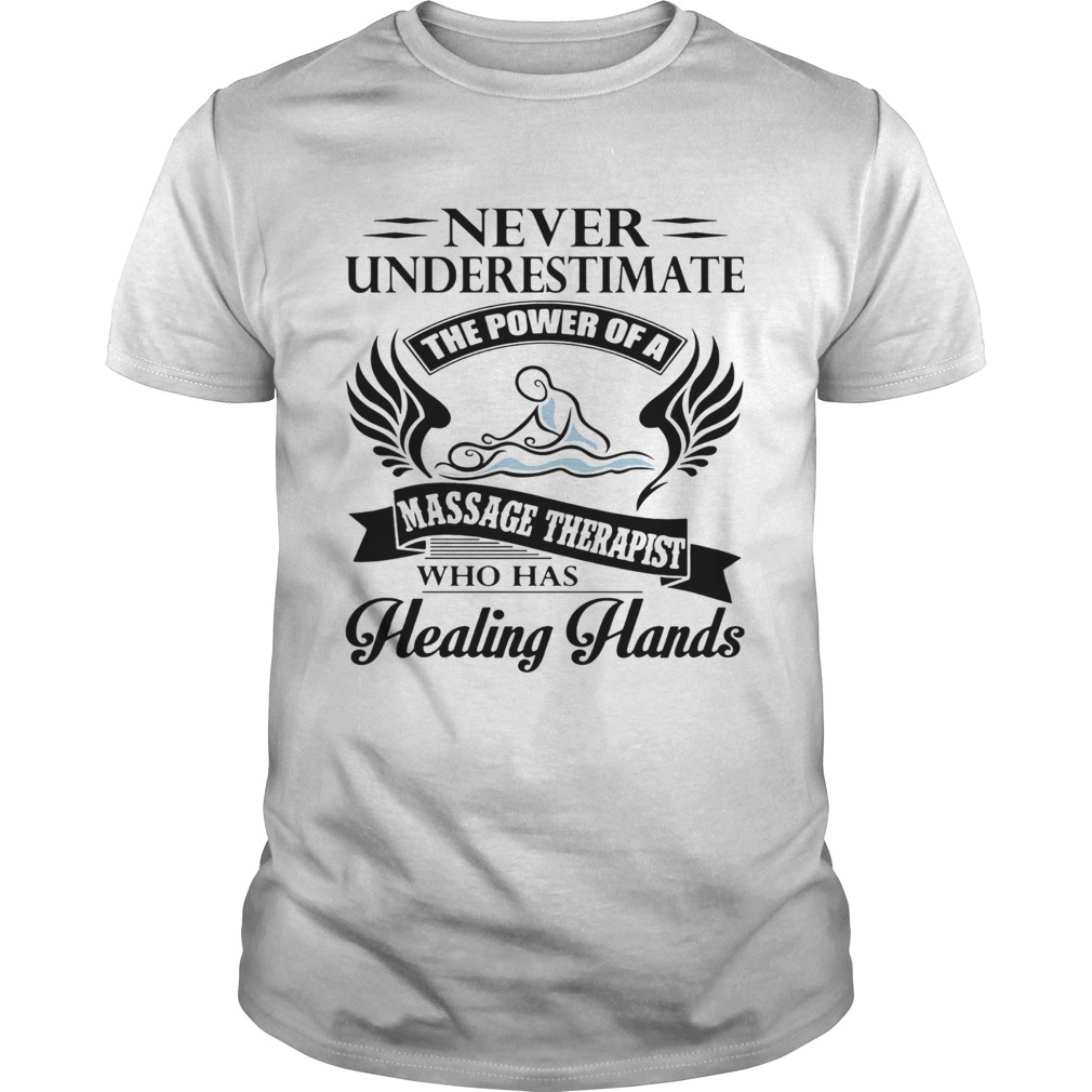 Never Underestimate The Power Of A Massage Therapist Who Has Healing Hands  Unisex