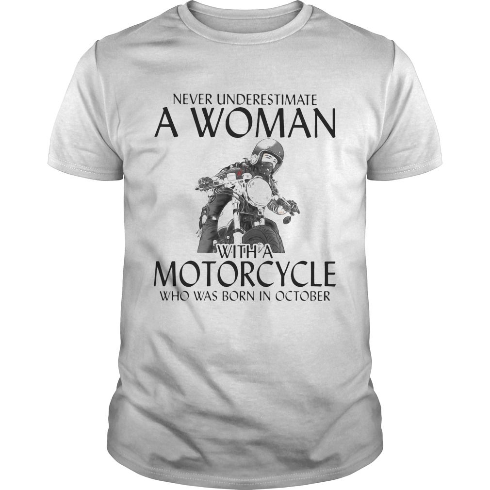 Never Underestimate a woman with morocrycle who was born in October shirt