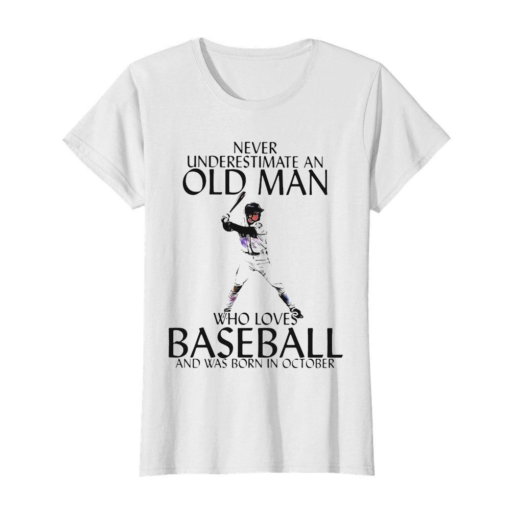 Never Underestimate an old man who loves baseball and was born in October  Classic Women's T-shirt