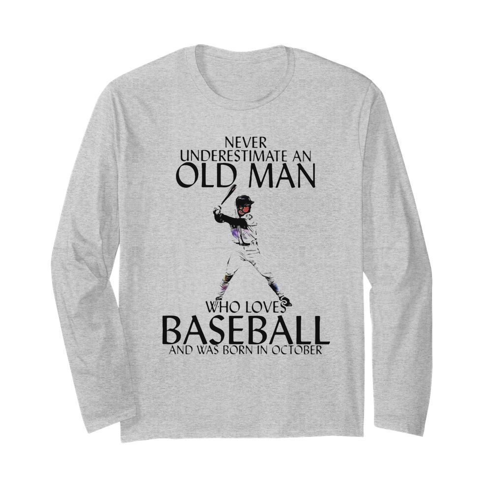 Never Underestimate an old man who loves baseball and was born in October  Long Sleeved T-shirt 