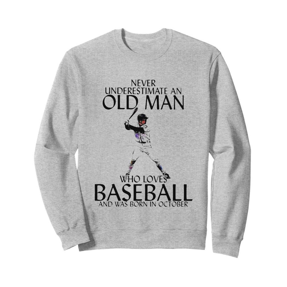 Never Underestimate an old man who loves baseball and was born in October  Unisex Sweatshirt