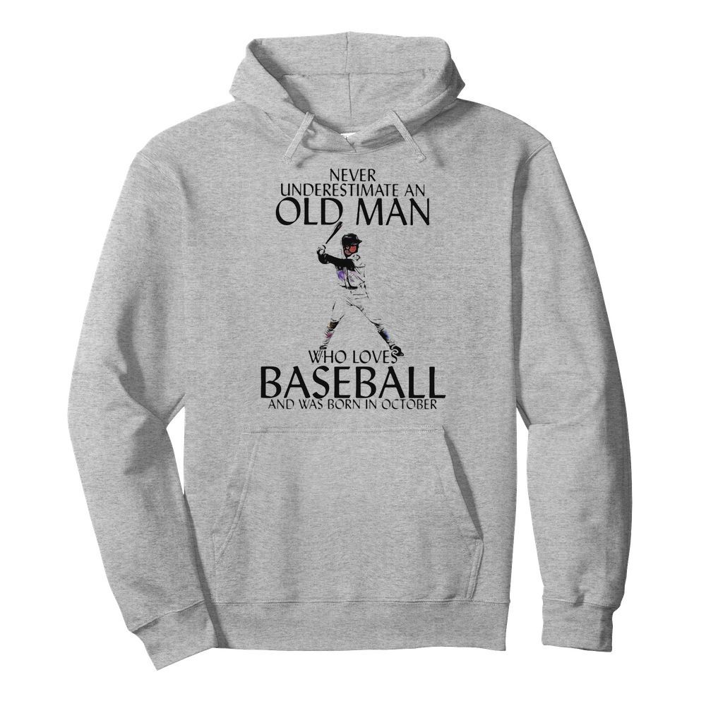 Never Underestimate an old man who loves baseball and was born in October  Unisex Hoodie