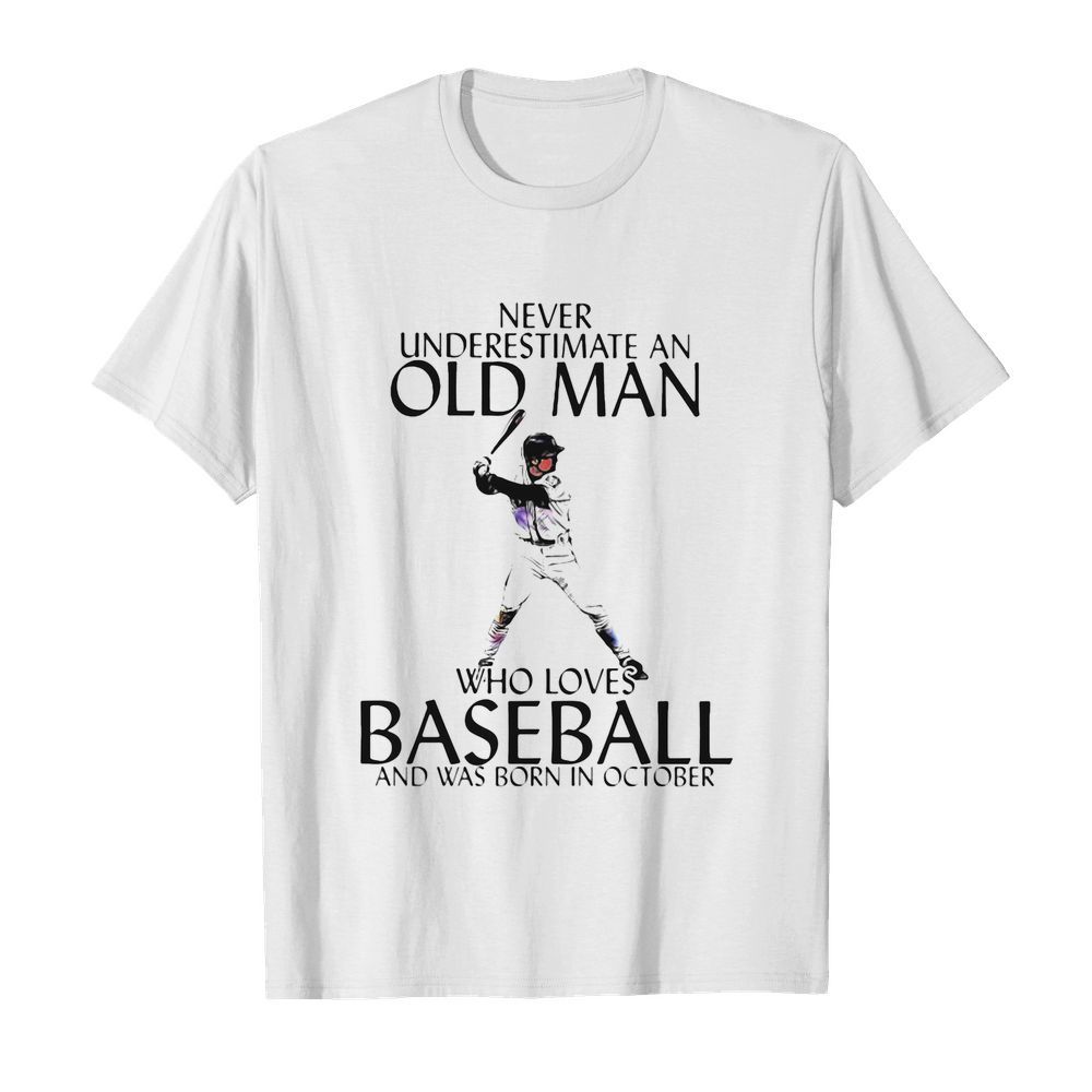 Never Underestimate an old man who loves baseball and was born in October  Classic Men's T-shirt