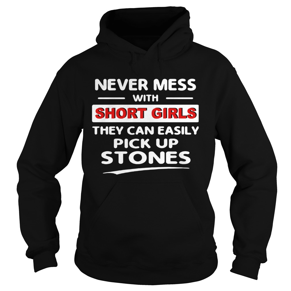 Never mess with short girls they can easily pickup stones  Hoodie