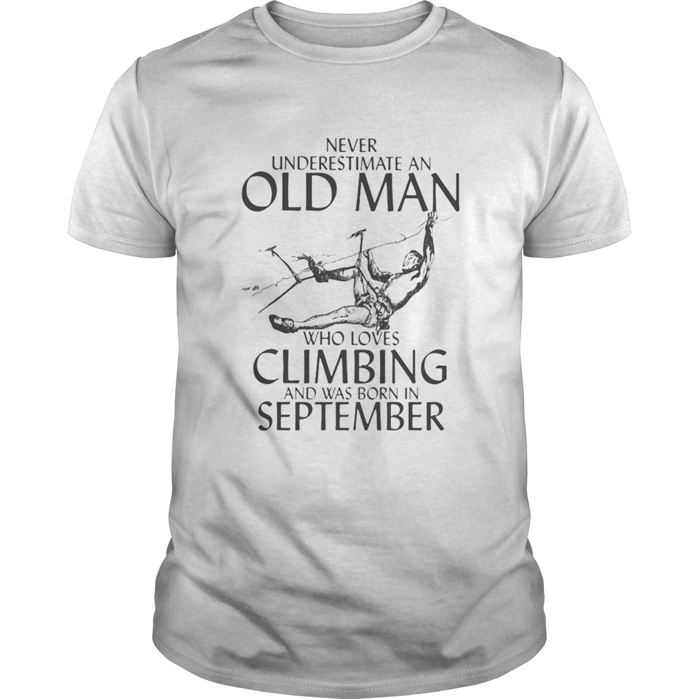 Never underestimate an old man who loves alimbing and was born in Eeptember shirt