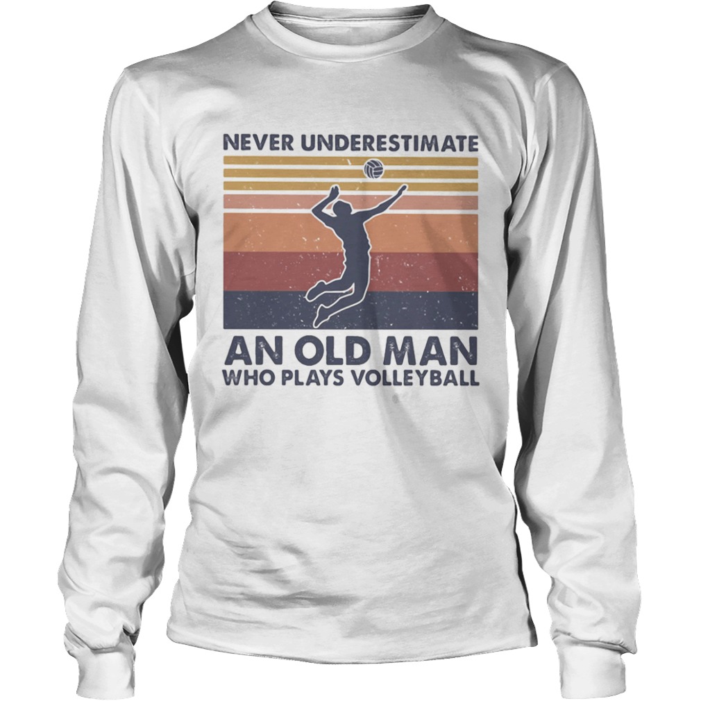 Never underestimate an old man who plays volleyball vintage retro  Long Sleeve