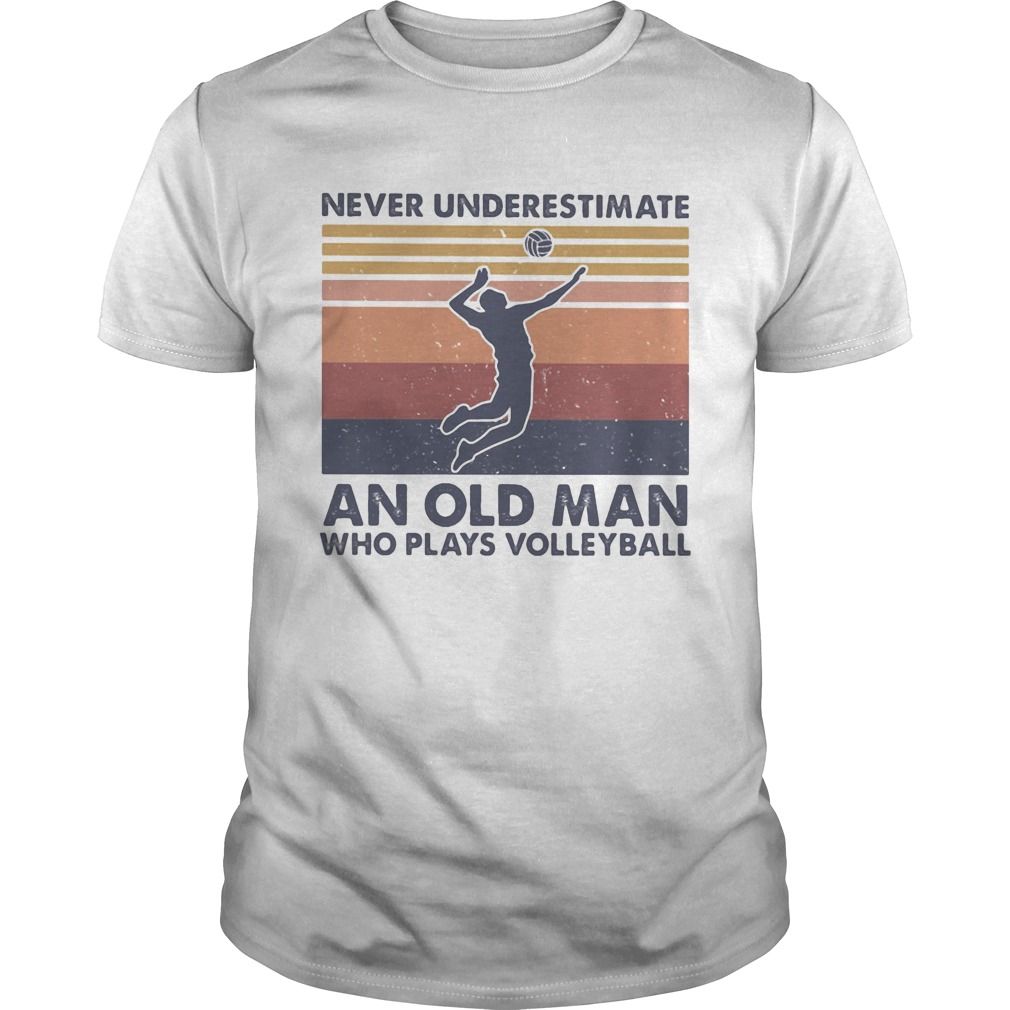 Never underestimate an old man who plays volleyball vintage retro  Unisex