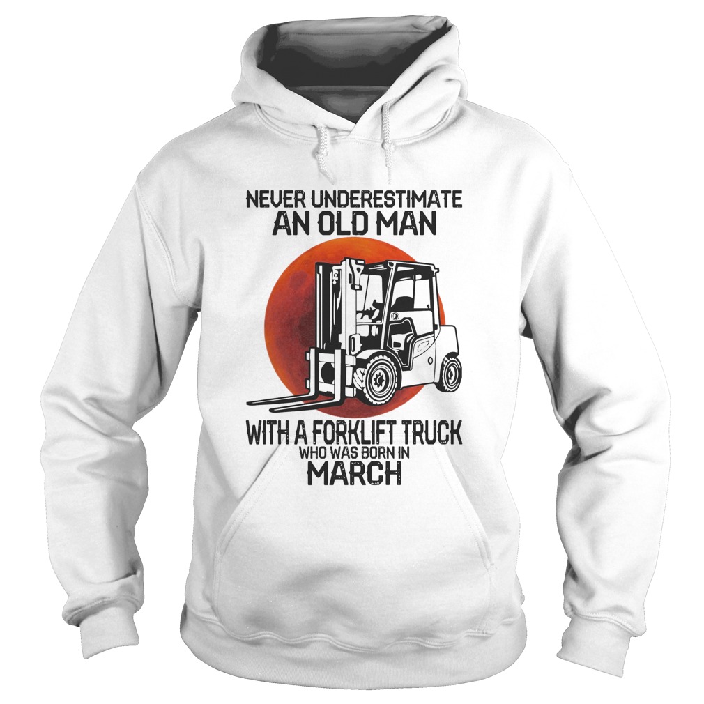 Never underestimate an old man with a forklift truck who was born in March sunset  Hoodie