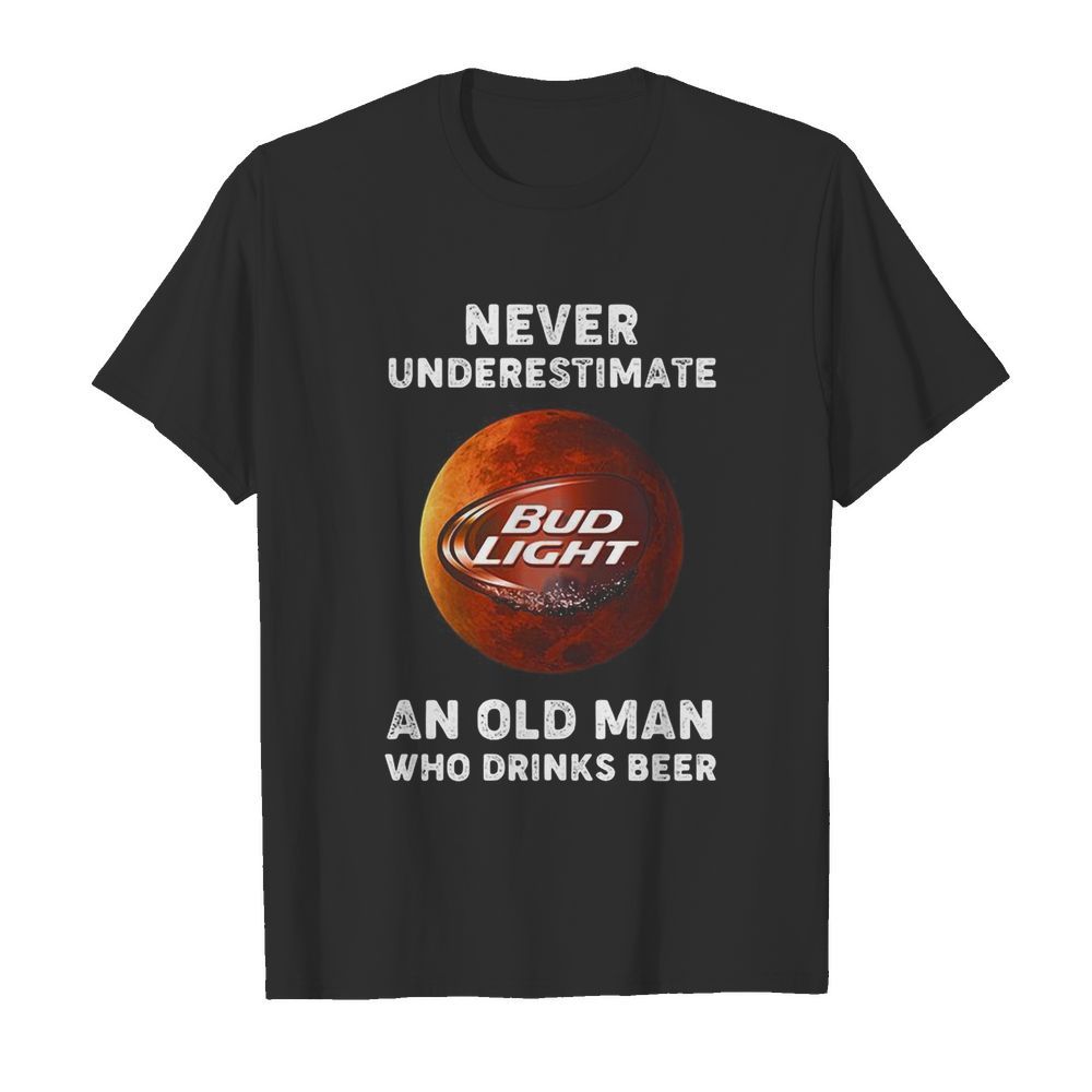 Never underestimate an old woman who drinks beer bud light moon shirt