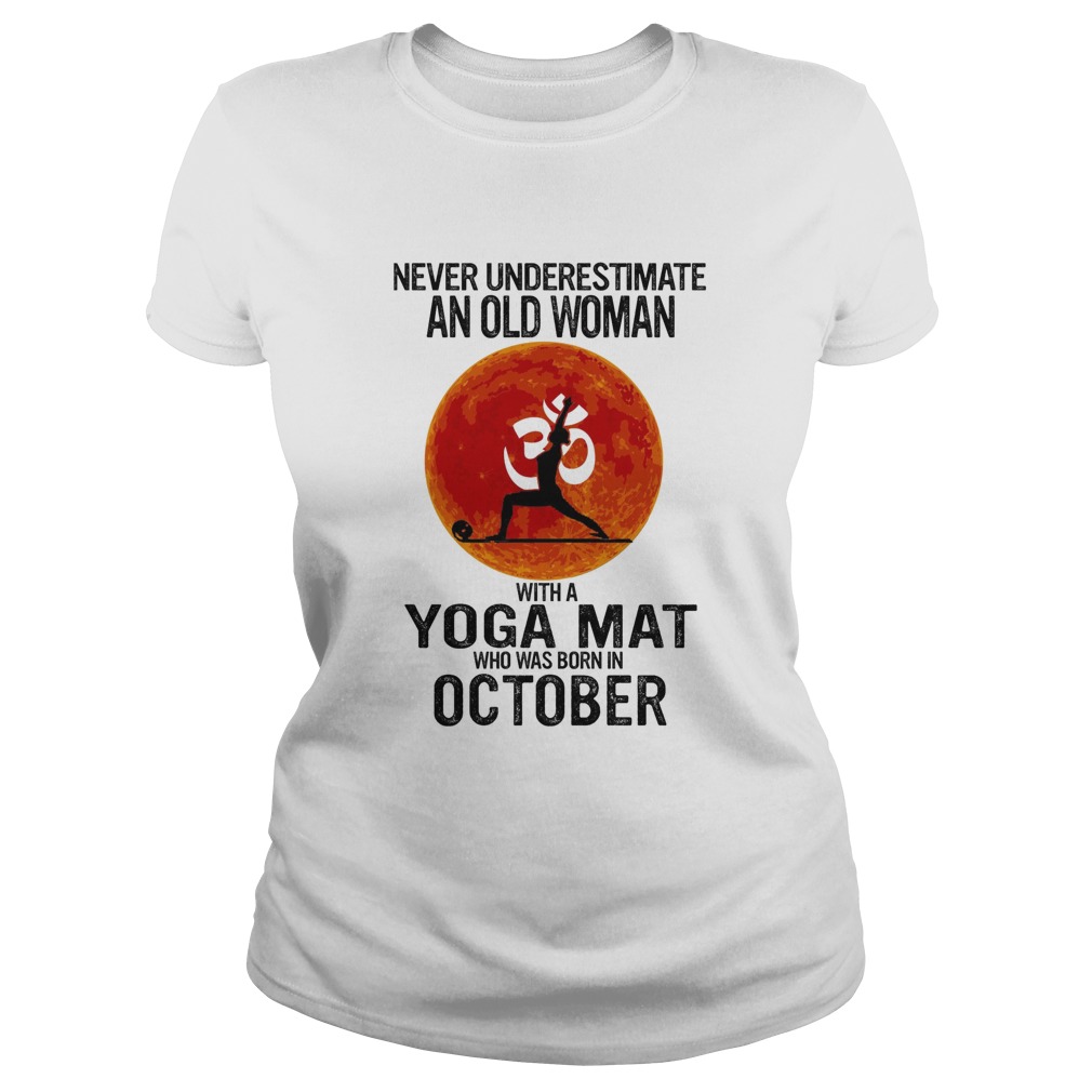 Never underestimate an old woman with a Yoga mat who was born in October sunset  Classic Ladies