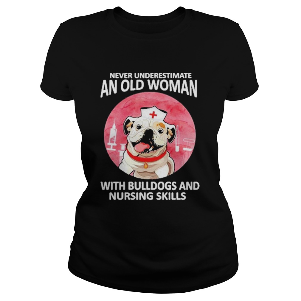 Never underestimate an old woman with bulldogs and nursing skills  Classic Ladies