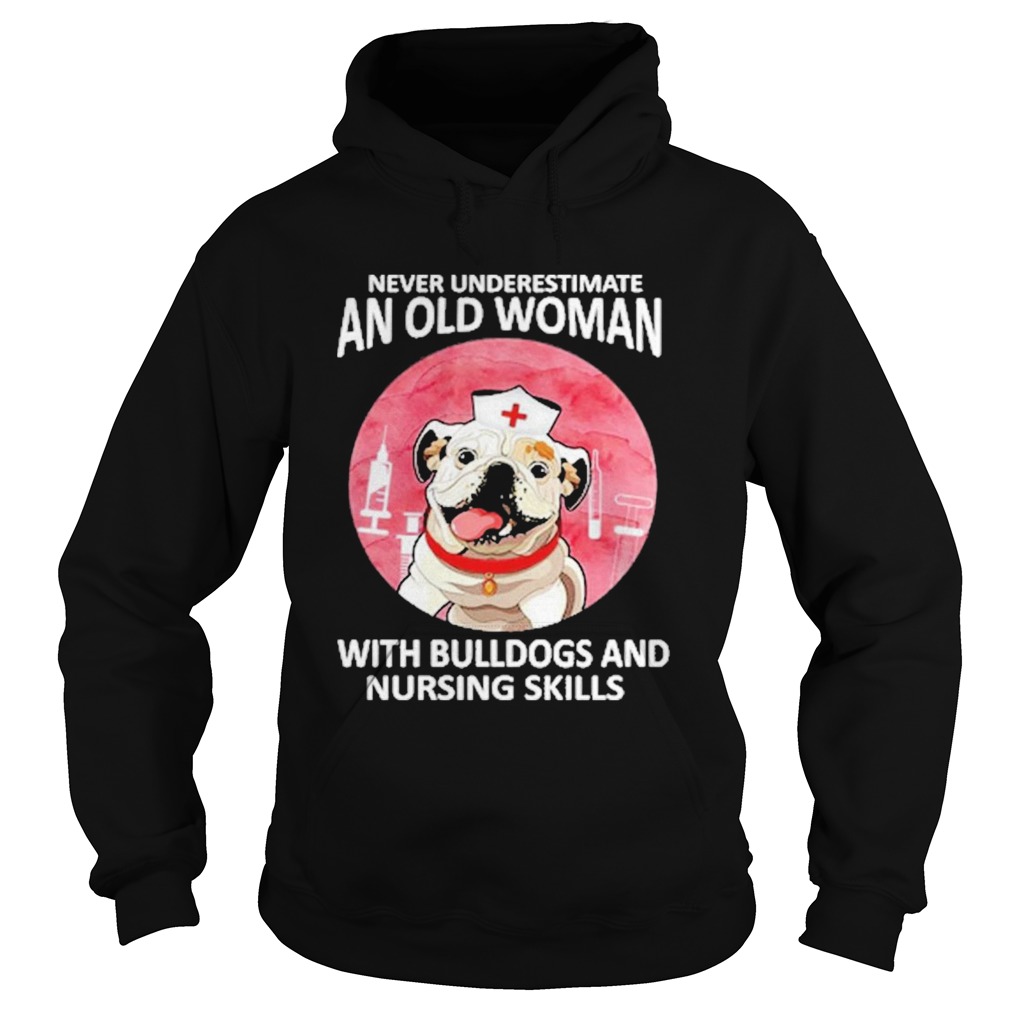 Never underestimate an old woman with bulldogs and nursing skills  Hoodie