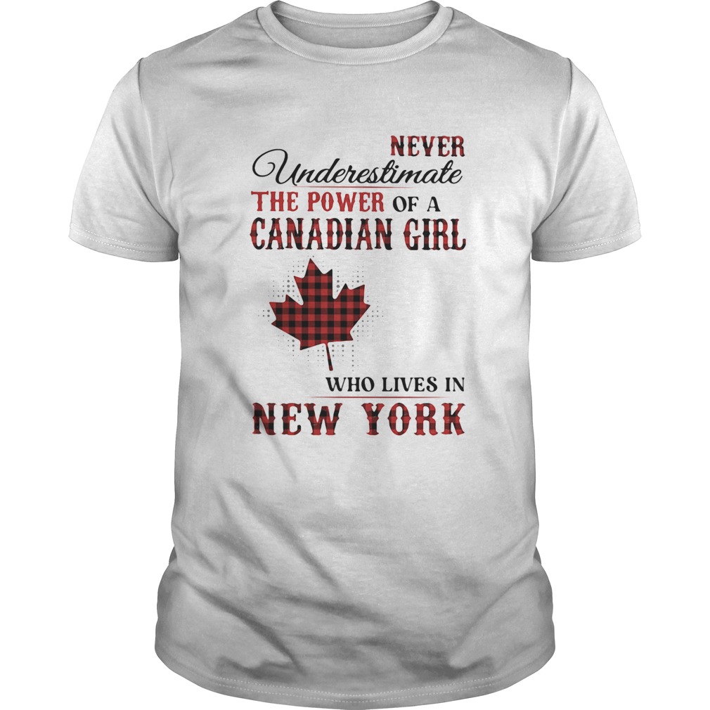 Never underestimate the power of a canadian girl who lives in new york  Unisex