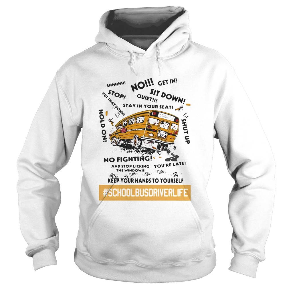 No sit down stay in your seat no fighting school bus driver life  Hoodie