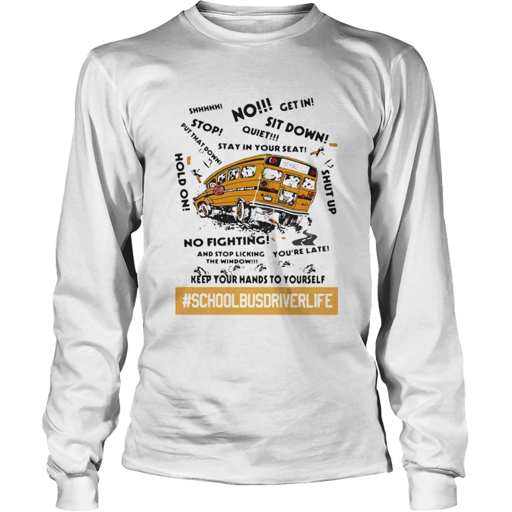 No sit down stay in your seat no fighting school bus driver life  Long Sleeve