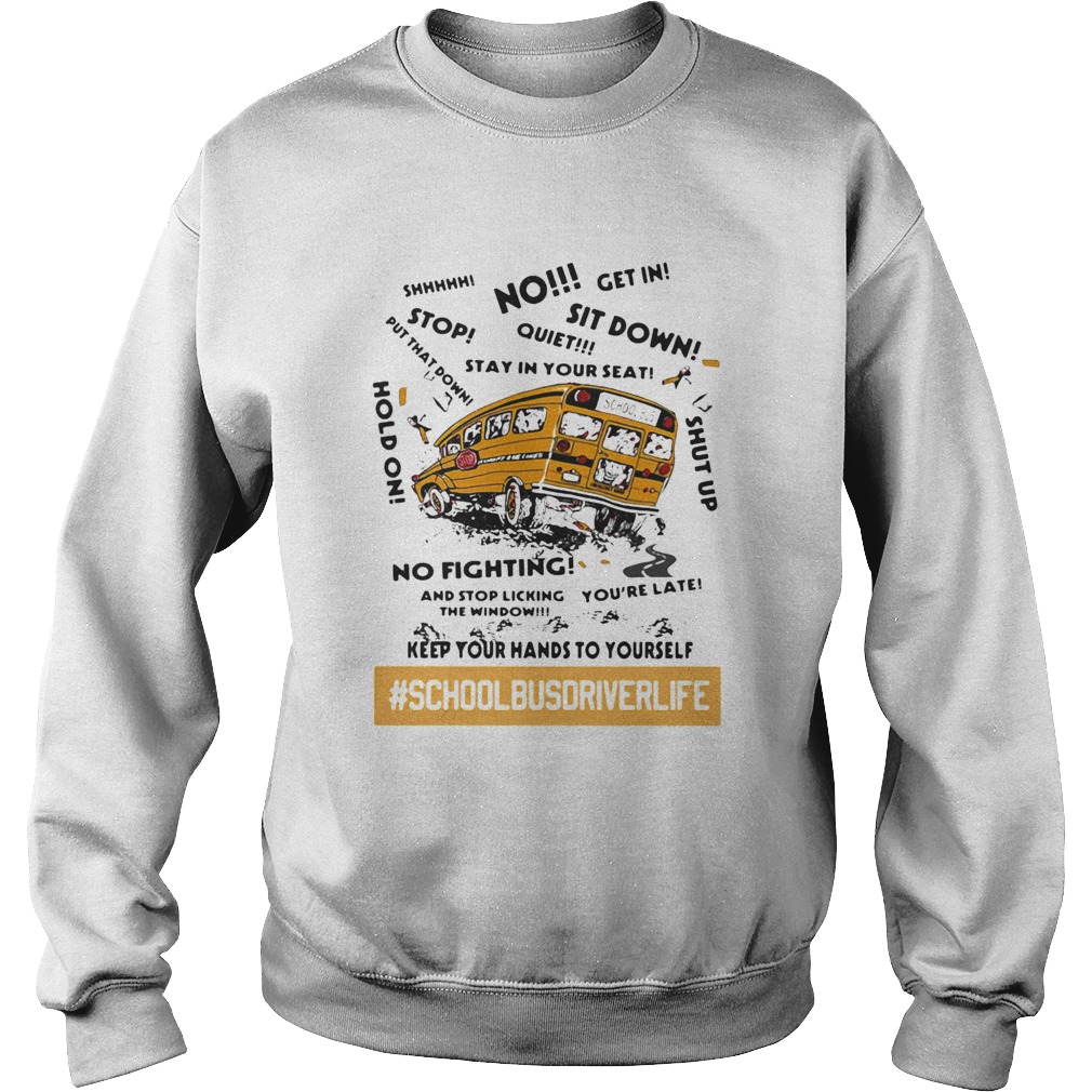 No sit down stay in your seat no fighting school bus driver life  Sweatshirt