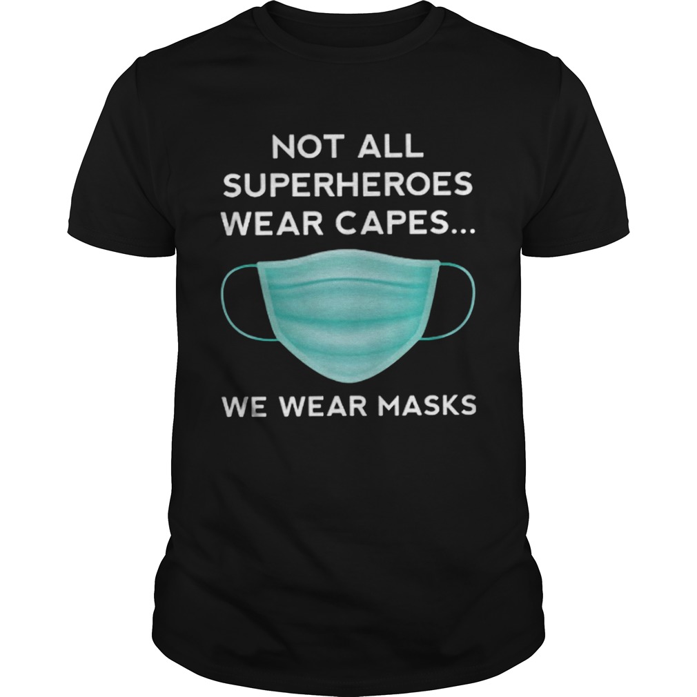 Not All Superheroes Wear Capes We Wear Masks shirt