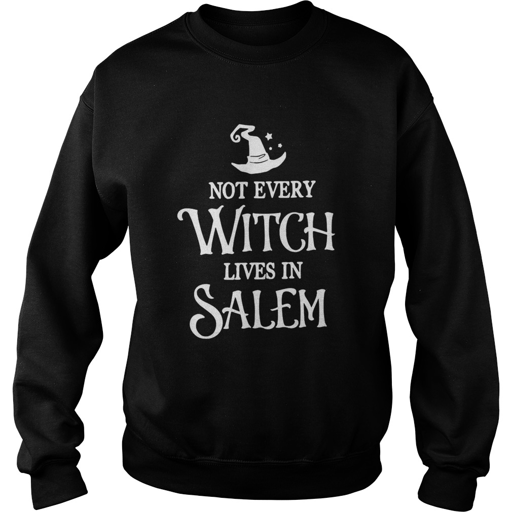 Not Every Witch Lives In Salem  Sweatshirt