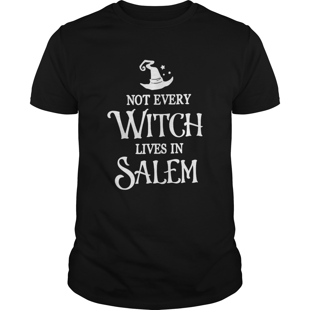 Not Every Witch Lives In Salem  Unisex