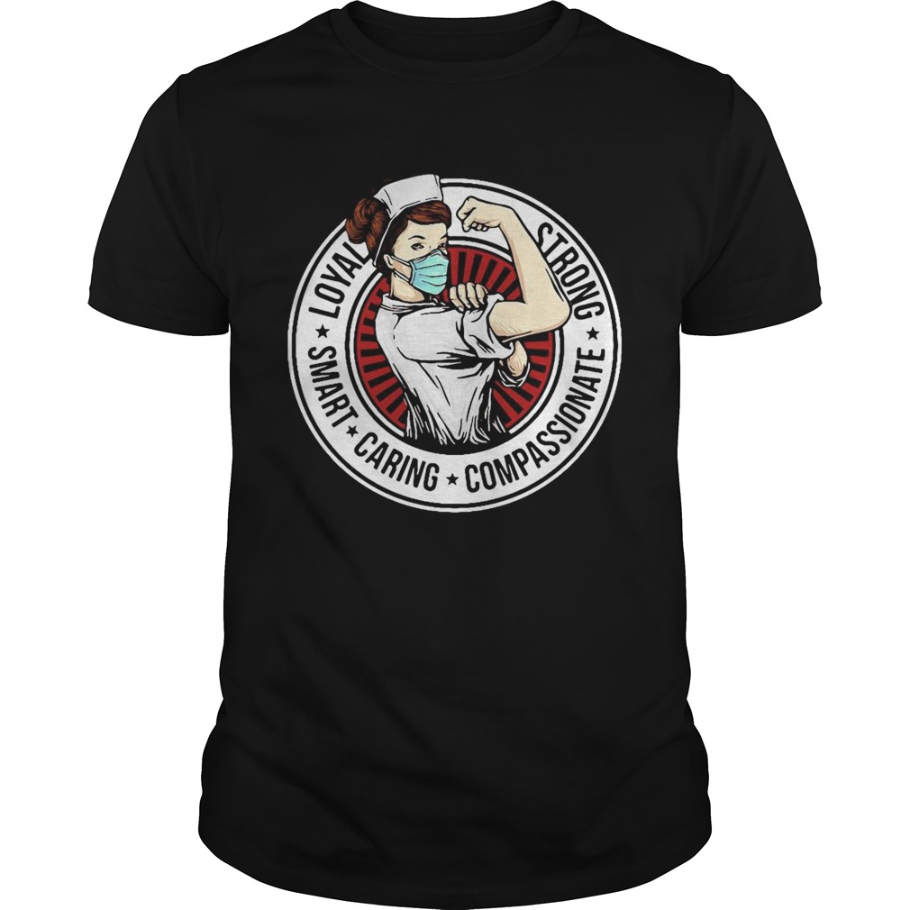 Nurse loyal strong smart caring compassionate shirt