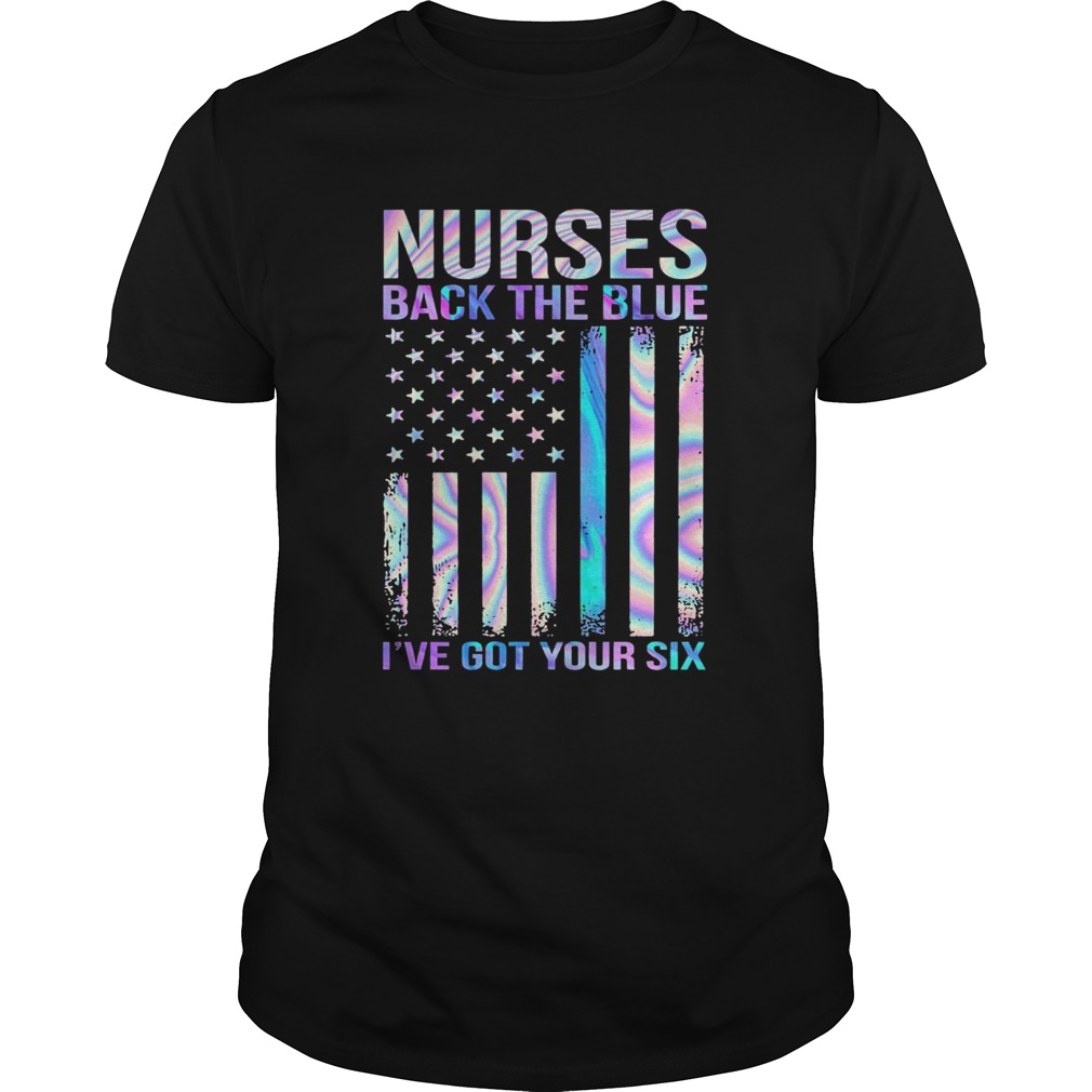 Nurses Back The Blue Ive Got Your Six American Flag shirt