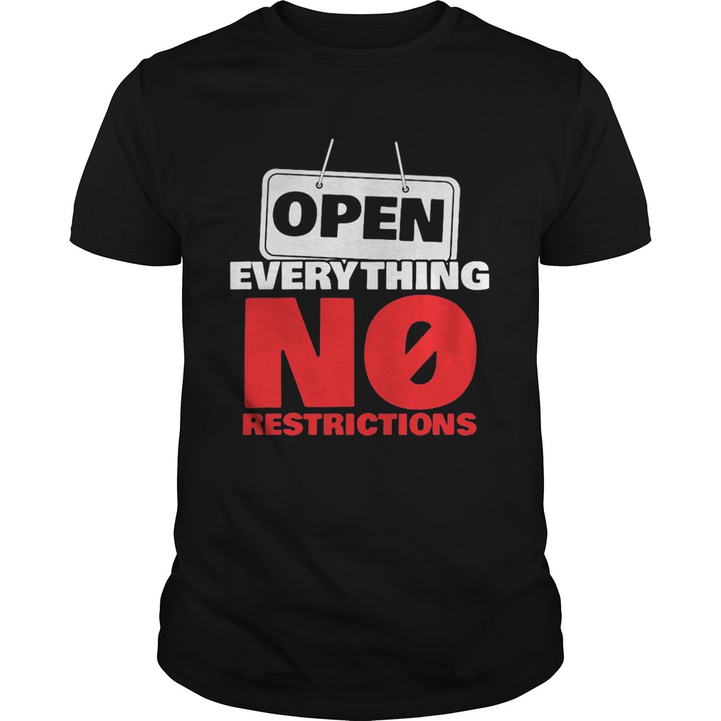 OPEN EVERYTHING NO RESTRICTIONS shirt