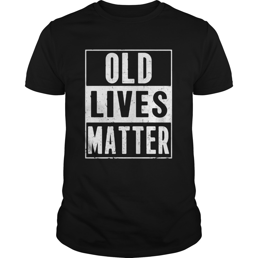 Old lives matter shirt