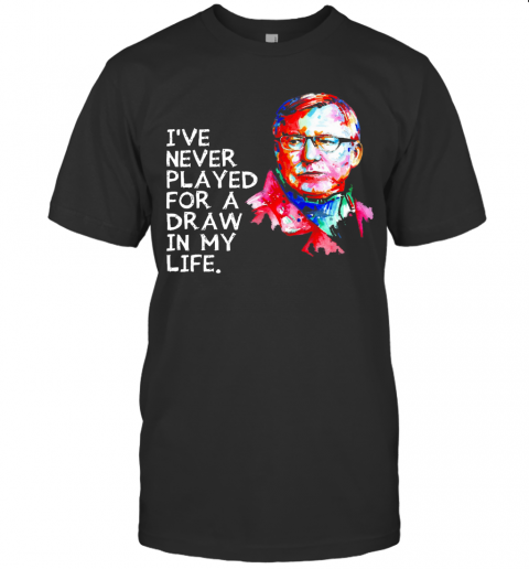 Ole Gunnar Solskjær I've Never Played For A Draw In My Life T-Shirt