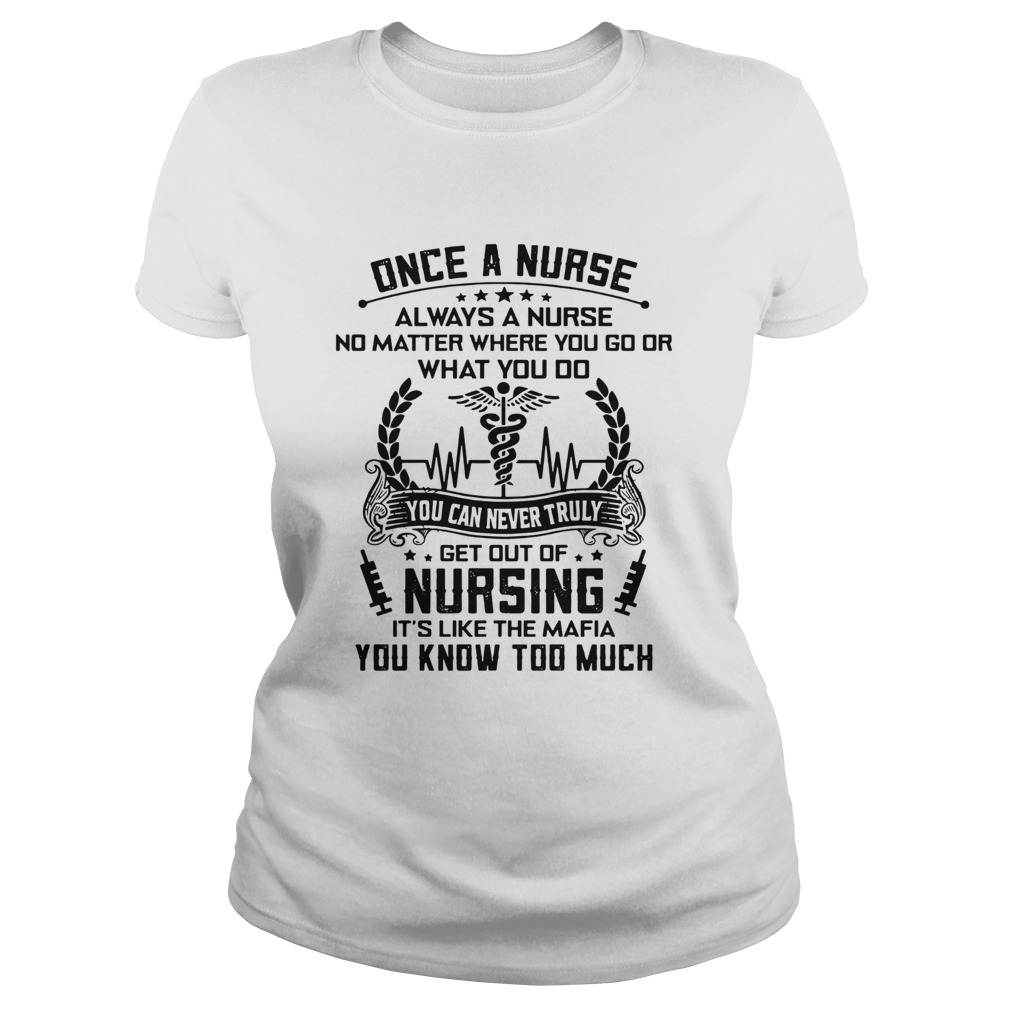 Once A Nurse Always A Nurse No Matter Where You Go Or What You Do  Classic Ladies