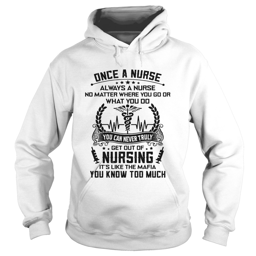 Once A Nurse Always A Nurse No Matter Where You Go Or What You Do  Hoodie