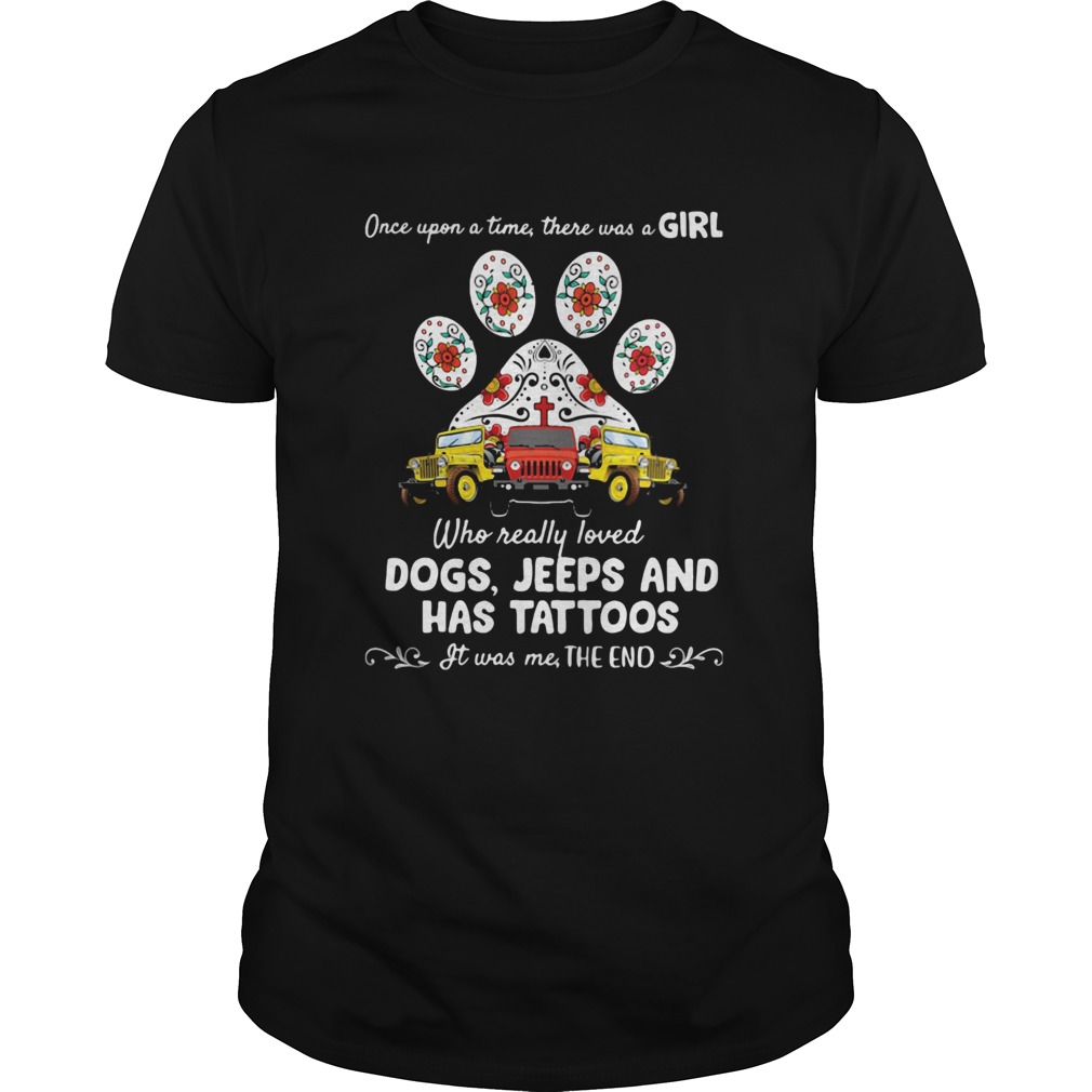 Once Upon A Time There Was A Girl Who Really Loved Dogs Jeeps And Has Tattoos shirt