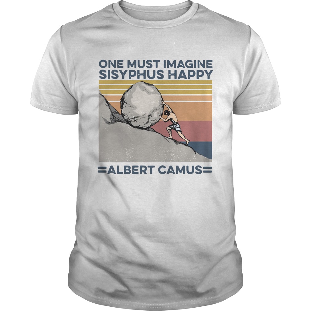 One Must Imagine Sisyphus Happy Albert Camus Vintage shirt